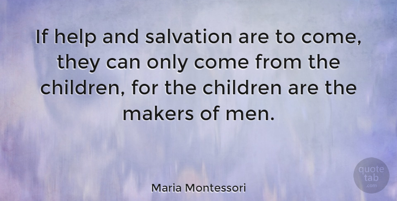Maria Montessori Quote About Children, Parenting, Men: If Help And Salvation Are...