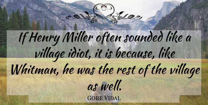 Gore Vidal Quote About Village, Idiot, Wells: If Henry Miller Often Sounded...