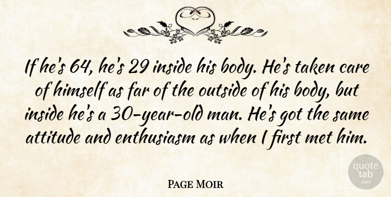 Page Moir Quote About Attitude, Care, Enthusiasm, Far, Himself: If Hes 64 Hes 29...