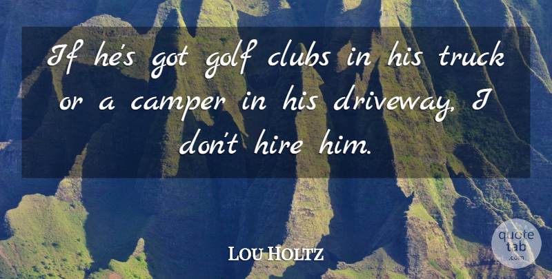 Lou Holtz Quote About Football, Golf, College: If Hes Got Golf Clubs...