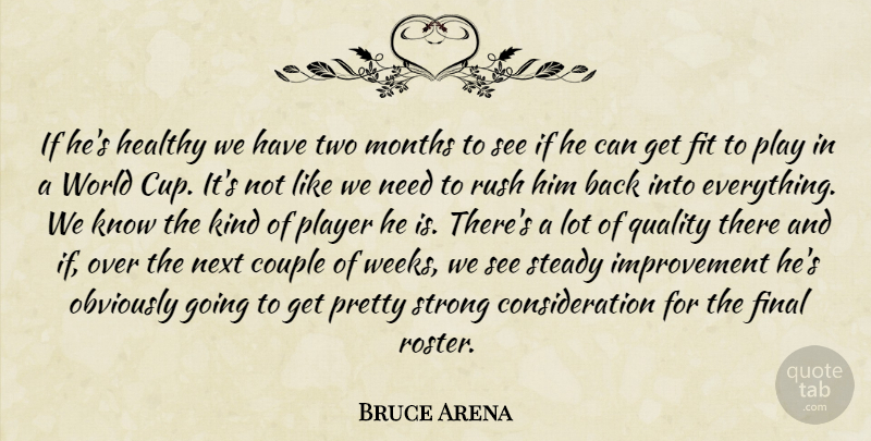 Bruce Arena Quote About Couple, Final, Fit, Healthy, Improvement: If Hes Healthy We Have...