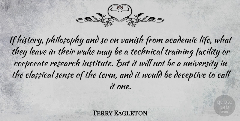 Terry Eagleton Quote About Philosophy, Academic Life, Training: If History Philosophy And So...