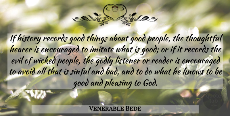 Venerable Bede Quote About Godly, Thoughtful, Evil: If History Records Good Things...