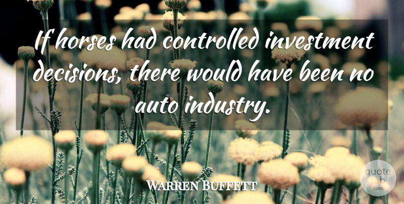 Warren Buffett Quote About Horse, Decision, One Line: If Horses Had Controlled Investment...