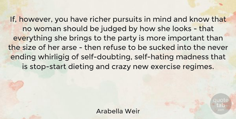 Arabella Weir Quote About Hate, Crazy, Party: If However You Have Richer...