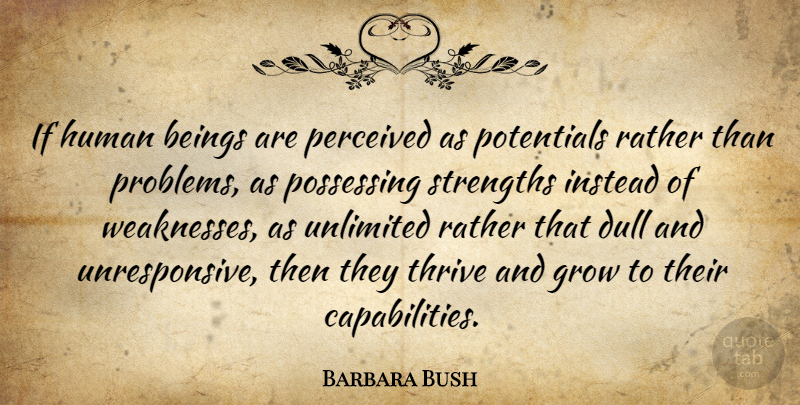 Barbara Bush Quote About Basketball, Dull, Weakness: If Human Beings Are Perceived...