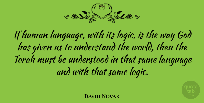David Novak Quote About Given, God, Human, Torah, Understand: If Human Language With Its...