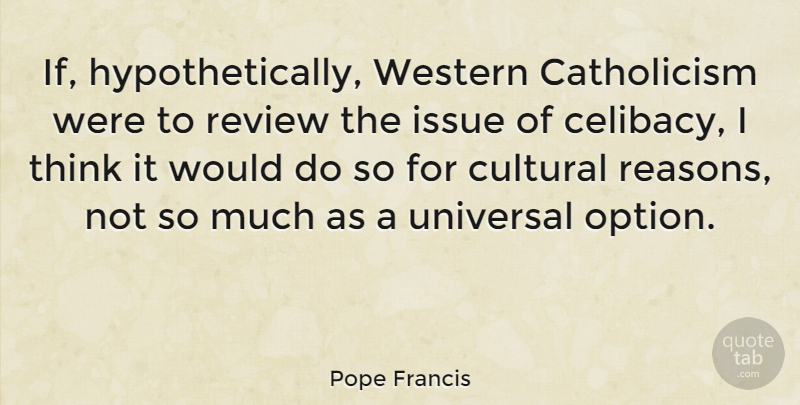 Pope Francis Quote About Thinking, Issues, Celibacy: If Hypothetically Western Catholicism Were...