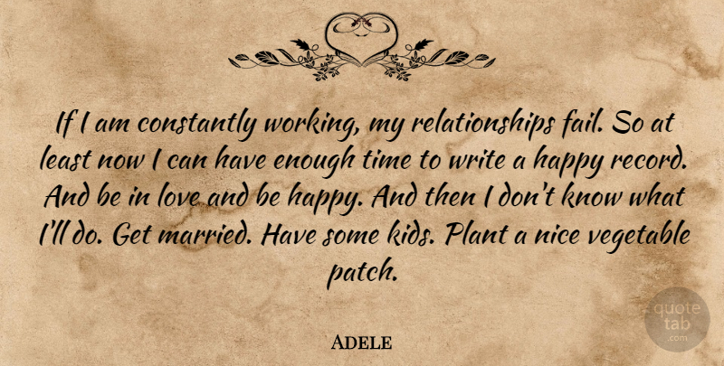 Adele Quote About Nice, Kids, Writing: If I Am Constantly Working...
