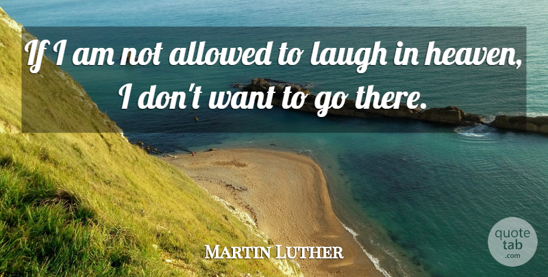 Martin Luther Quote About Laughter, Humor, Laughing: If I Am Not Allowed...