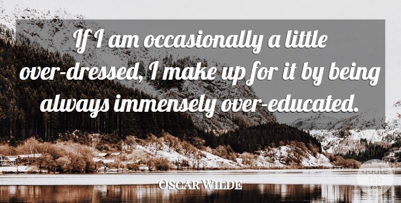 Oscar Wilde Quote About Funny, Littles, Importance Of Being Earnest: If I Am Occasionally A...