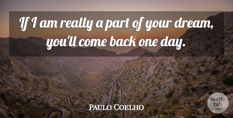 Paulo Coelho Quote About Dream, Alchemist, One Day: If I Am Really A...