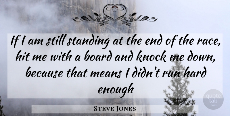 Steve Jones Quote About Board, Hard, Hit, Knock, Means: If I Am Still Standing...