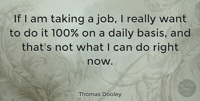 Thomas Dooley Quote About Daily, Taking: If I Am Taking A...
