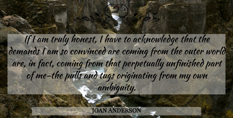 Joan Anderson Quote About Change, World, Demand: If I Am Truly Honest...
