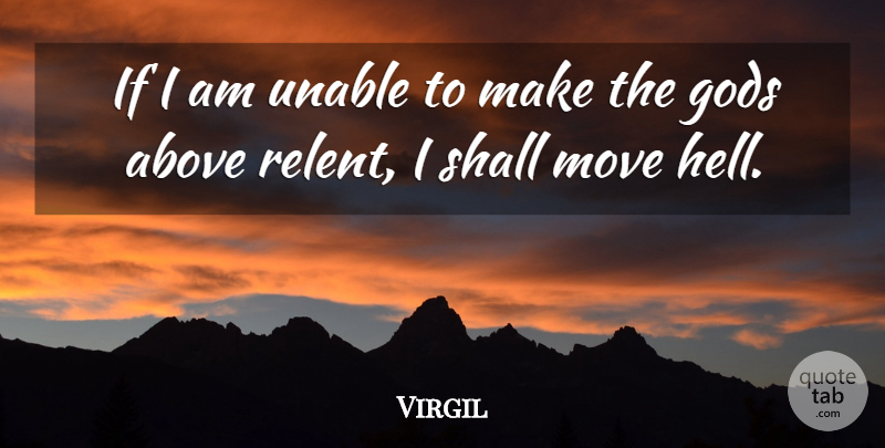 Virgil Quote About Moving, Hell, Ifs: If I Am Unable To...