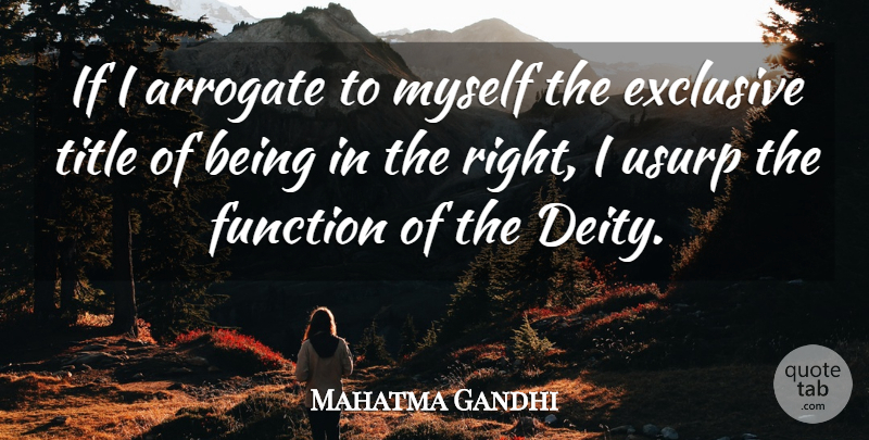 Mahatma Gandhi Quote About God, Deities, Titles: If I Arrogate To Myself...