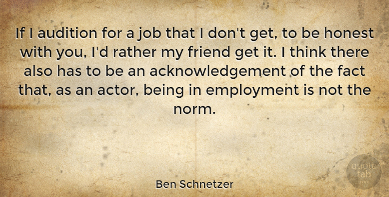 Ben Schnetzer Quote About Audition, Fact, Job, Rather: If I Audition For A...