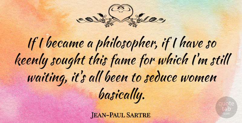 Jean-Paul Sartre Quote About Funny, Humor, Waiting: If I Became A Philosopher...