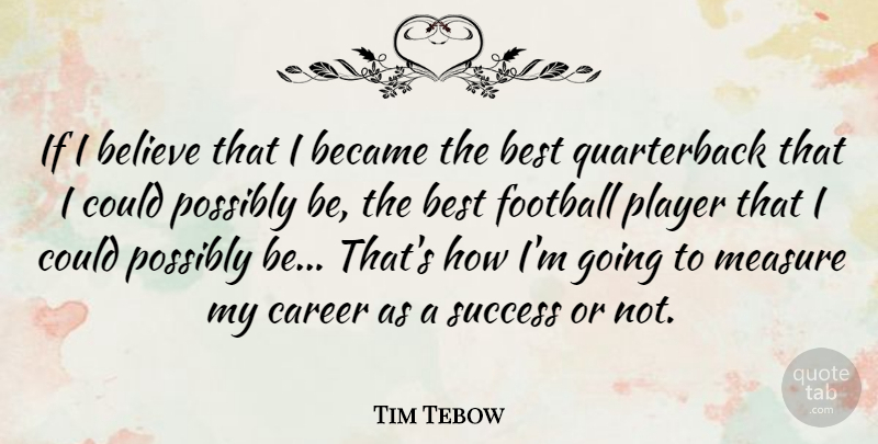Tim Tebow Quote About Football, Believe, Player: If I Believe That I...