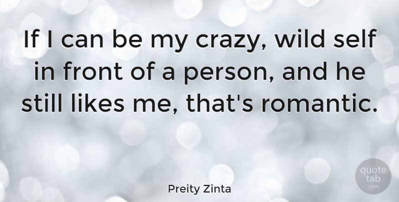 Preity Zinta Quote About Crazy, Self, Likes: If I Can Be My...