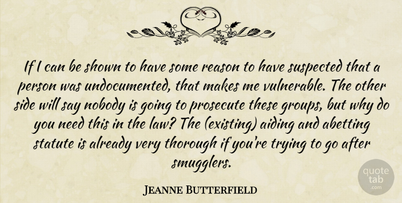 Jeanne Butterfield Quote About Nobody, Reason, Shown, Side, Suspected: If I Can Be Shown...