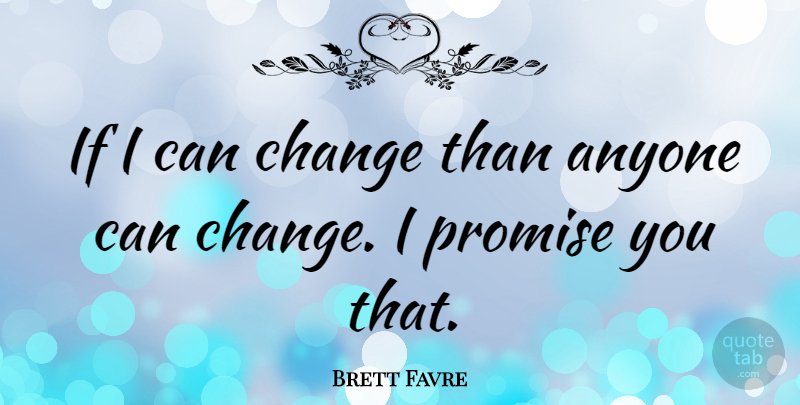 Brett Favre Quote About Nfl, Promise, Best Football: If I Can Change Than...