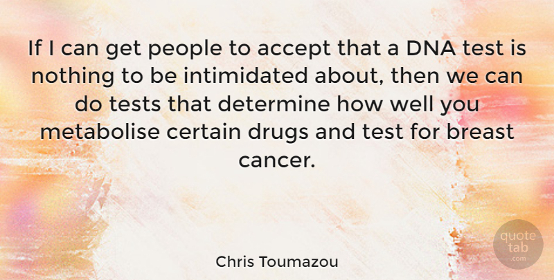Chris Toumazou Quote About Certain, Determine, Dna, People, Tests: If I Can Get People...