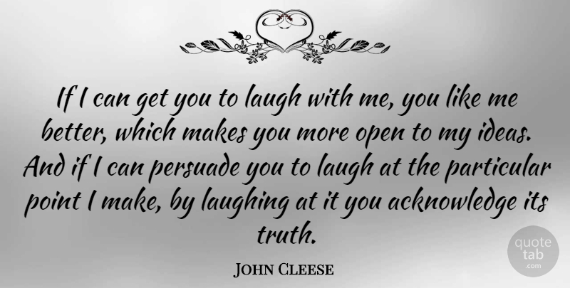John Cleese Quote About Humor, Ideas, Laughing: If I Can Get You...