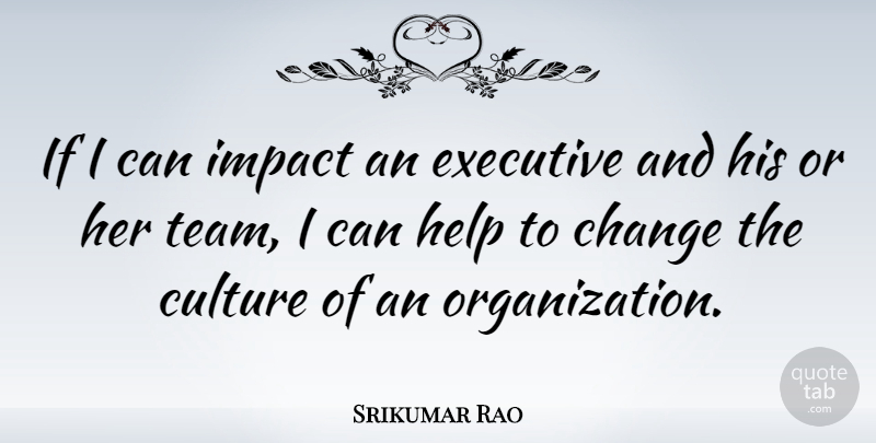 Srikumar Rao Quote About Team, Organization, Impact: If I Can Impact An...