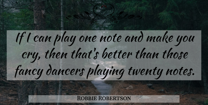 Robbie Robertson Quote About Play, Dancer, Fancy: If I Can Play One...