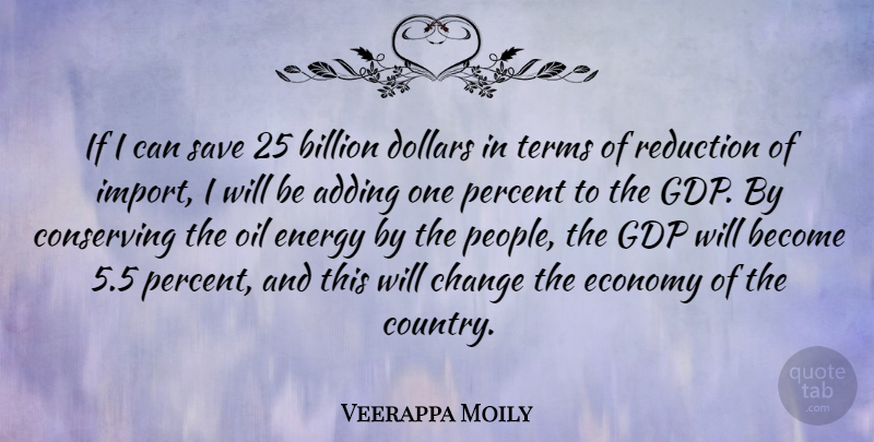 Veerappa Moily Quote About Country, Oil, Gdp: If I Can Save 25...