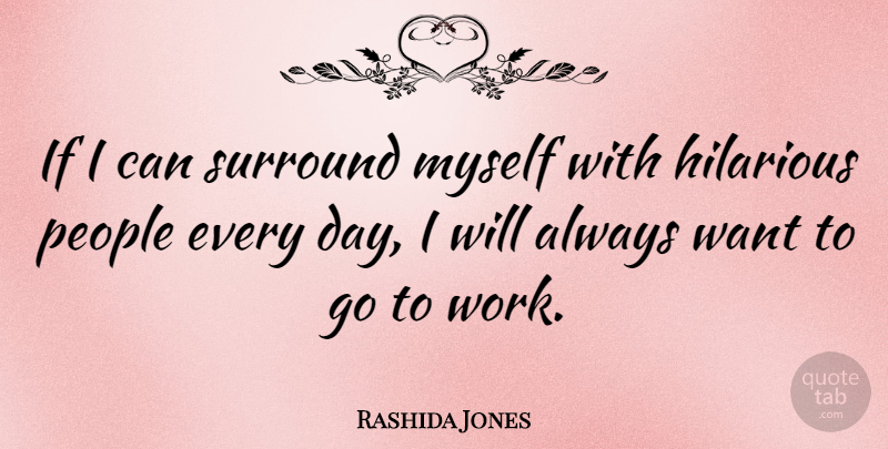 Rashida Jones Quote About People, Want, Surround: If I Can Surround Myself...