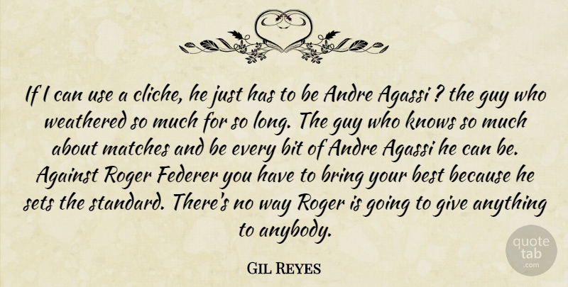 Gil Reyes Quote About Against, Andre, Best, Bit, Bring: If I Can Use A...