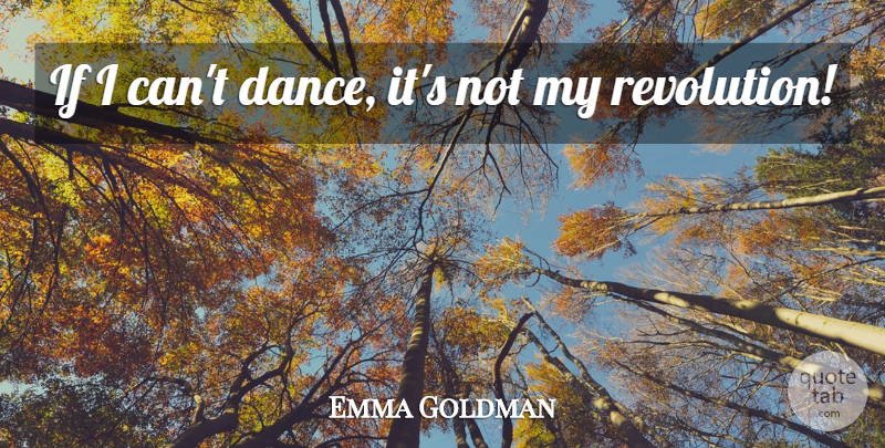 Emma Goldman Quote About Dance And Dancing: If I Cant Dance Its...