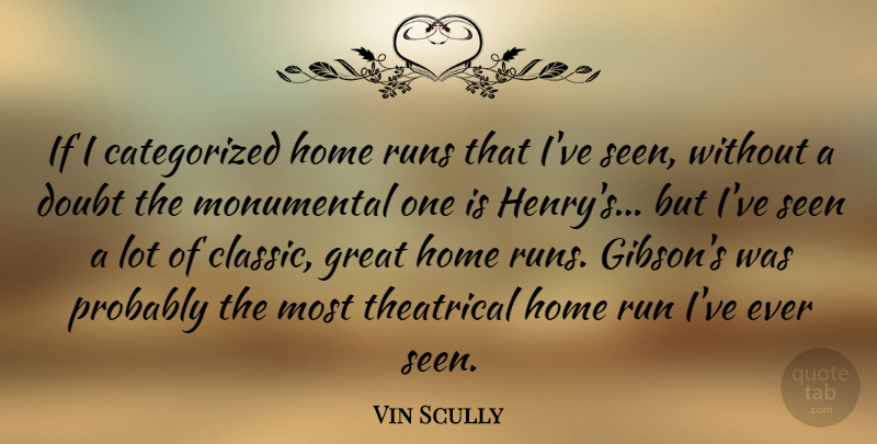 Vin Scully Quote About Great, Home, Monumental, Runs, Seen: If I Categorized Home Runs...