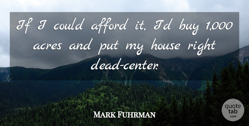 Mark Fuhrman Quote About Buy: If I Could Afford It...