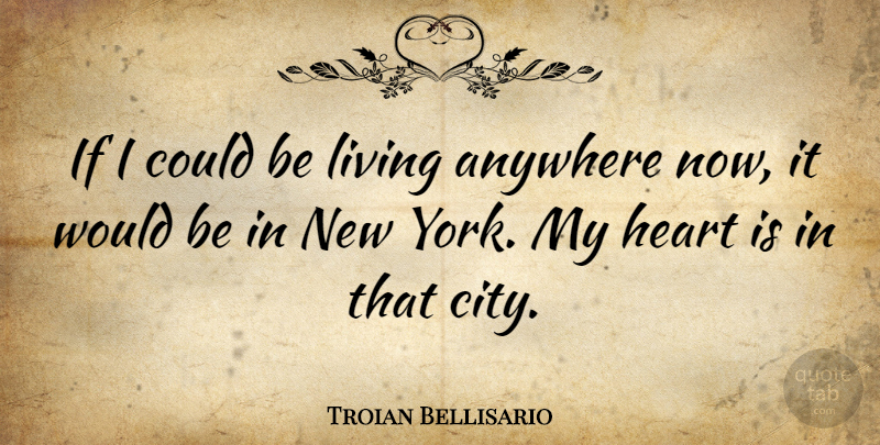 Troian Bellisario Quote About Anywhere: If I Could Be Living...
