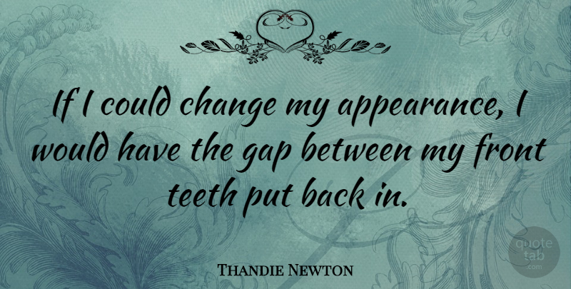 Thandie Newton Quote About Gaps, Teeth, Appearance: If I Could Change My...