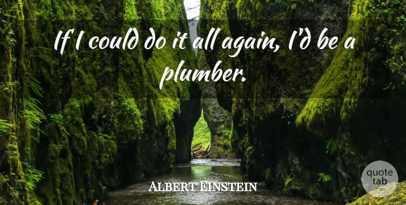 Albert Einstein Quote About Inspirational, Spiritual, Plumber: If I Could Do It...