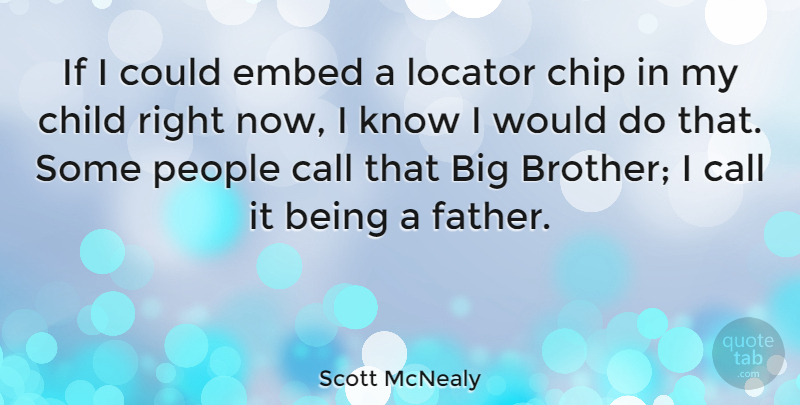 Scott McNealy Quote About Brother, Children, Father: If I Could Embed A...