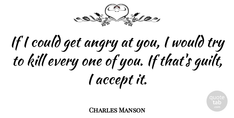 Charles Manson Quote About Trying, Guilt, Killing: If I Could Get Angry...