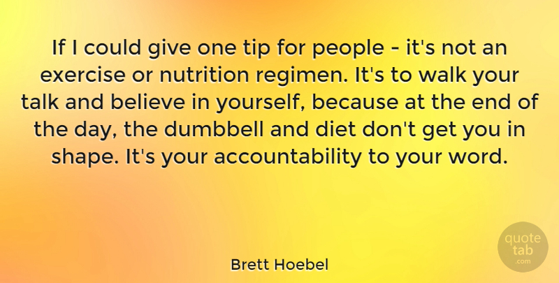 Brett Hoebel Quote About Believe, Diet, Nutrition, People, Talk: If I Could Give One...