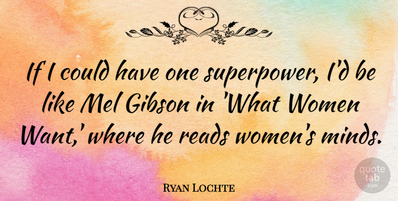Ryan Lochte Quote About Gibson, Reads, Women: If I Could Have One...