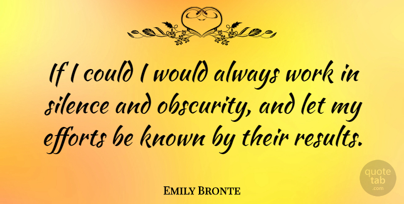 Emily Bronte Quote About Work, Effort, Silence: If I Could I Would...