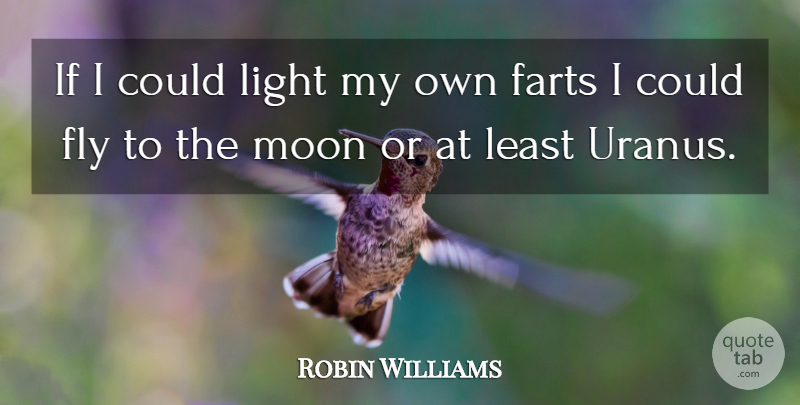 Robin Williams Quote About Moon, Light, Fart: If I Could Light My...