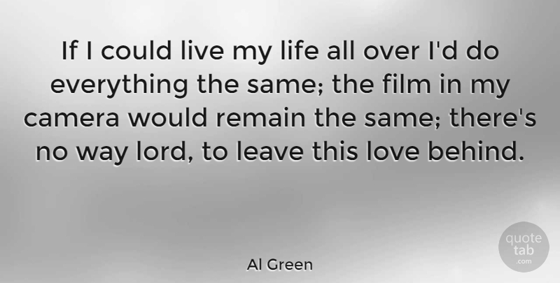 Al Green Quote About Love Is, Way, Cameras: If I Could Live My...