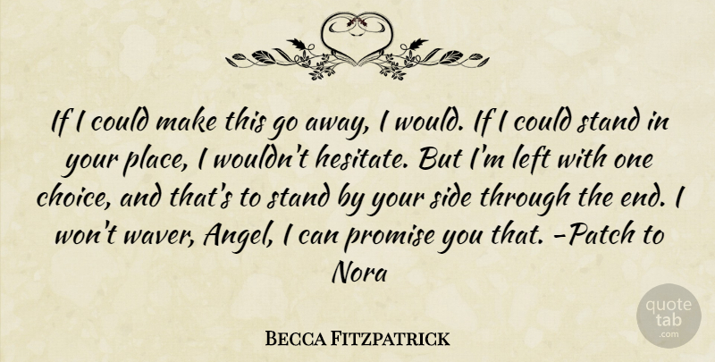 Becca Fitzpatrick Quote About Angel, Your Side, Choices: If I Could Make This...