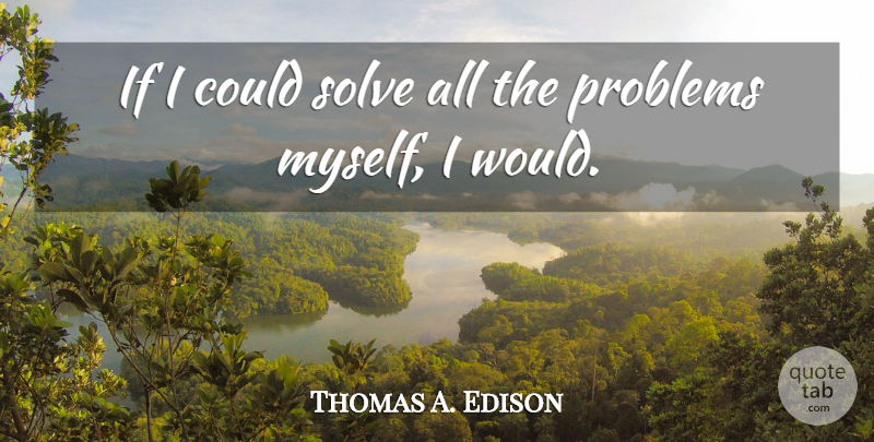 Thomas A. Edison Quote About Teamwork, Team Work, Inspirational Team: If I Could Solve All...