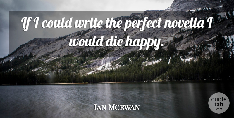 Ian Mcewan Quote About Writing, Perfect, If I Could: If I Could Write The...